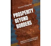 PROSPERITY BEYOND BORDERS: SPIRITUAL INTELLIGENCE FOR SUCESS IN A GLOBAL WORLD