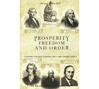 PROSPERITY, FREEDOM, AND ORDER: A DURABLE POLITICAL ECONOMY AND A FREE ORDERLY SOCIETY
