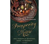 Prosperity Magic: Spell Working for Abundance, Money and Prosperity