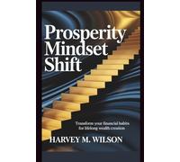 Prosperity Mindset Shift: Transform Your Financial Habits for Lifelong Wealth Creation
