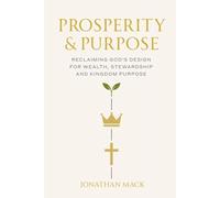 Prosperity & Purpose: Reclaiming God's Design for Wealth, Stewardship and Kingdom Purpose