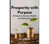 Prosperity with Purpose: 25 Steps to Balance Wealth and Well-Being