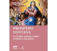 Prospero Fontana. La «Vergine assunta e santi»: restauro e riscoperta. Edi...