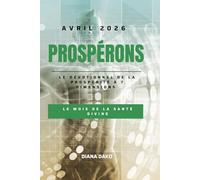 PROSPÉRONS AVRIL 2026: LE MOIS DE LA SANTÉ DIVINE: Le dévotionnel de la prospérité à 7 dimensions