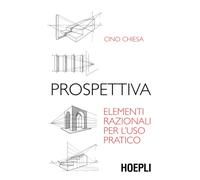 Prospettiva. Elementi razionali per l'uso pratico. Ediz. illustrata