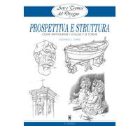 Prospettiva e struttura. Come raffigurare i volumi e le forme