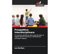 Prospettiva interdisciplinare: Un'occasione perfetta per dare corpo allo status di soggetto discente attraverso la fertilizzazione incrociata2a edizione