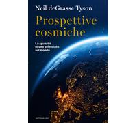 Prospettive cosmiche. Lo sguardo di uno scienziato sul mondo - Tyson Neil ...