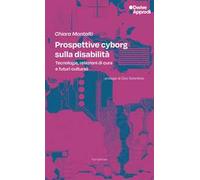 Prospettive cyborg sulla disabilità. Tecnologie, relazioni di cura e futuri culturali