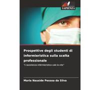 Prospettive degli studenti di infermieristica sulla scelta professionale: "L'assistenza infermieristica vale la vita"