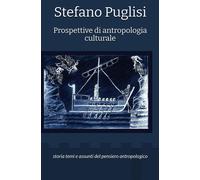 Prospettive di antropologia culturale: storia temi e assunti del pensiero ...