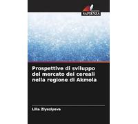 Prospettive di sviluppo del mercato dei cereali nella regione di Akmola