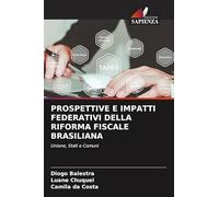 PROSPETTIVE E IMPATTI FEDERATIVI DELLA RIFORMA FISCALE BRASILIANA: Unione, Stati e Comuni