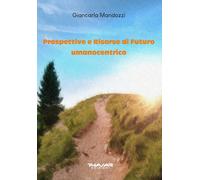 Prospettive e Risorse di Futuro Umanocentrico - [Phasar Edizioni]