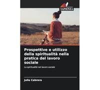 Prospettive e utilizzo della spiritualità nella pratica del lavoro sociale: La spiritualità nel lavoro sociale