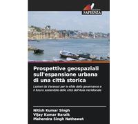 Prospettive geospaziali sull'espansione urbana di una città storica: Lezioni da Varanasi per le sfide della governance e il futuro sostenibile delle città dell'Asia meridionale