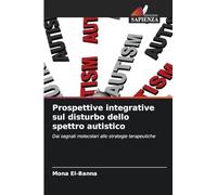 Prospettive integrative sul disturbo dello spettro autistico: Dai segnali molecolari alle strategie terapeutiche