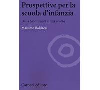 Prospettive per la scuola d'infanzia. Dalla Montessori al XXI secolo