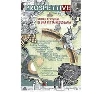 Prospettive. Storie e visioni di una città necessaria