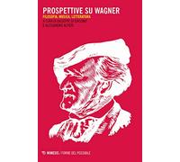 Prospettive su Wagner. Filosofia, musica e letteratura
