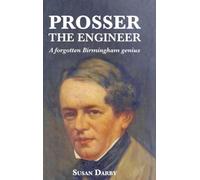 Prosser the Engineer: A forgotten Birmingham genius