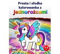 Prosta i słodka kolorowanka z jednorożcami dla dzieci w wieku 3-5, 6-8 lat, czarujące i mistyczne zwierzęta do kolorowania dla dzieci: Zabawne aktywności dla miłośników zwierząt