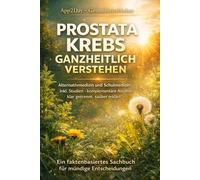Prostatakrebs: Die Entwarnung - Überdiagnose von „Harmlosen“ Tumoren!: Die Biopsie-Lüge? Erfahren Sie, warum 97% der Männer mit und nicht an ihrem Prostatakrebs sterben. aus aus der Schockstarre!