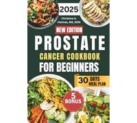 Prostate Cancer Cookbook For Beginners: A Simple Guide with Easy, Nutritious Recipes to Support Recovery, Boost Immunity, and Prevent Recurrence