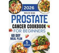 Prostate Cancer Cookbook For Beginners: Easy and Nutritious Anti-Inflammatory Meals to Boost Immunity and Support Recovery, with 1000 Days of Recipes and a 60-Day Guided Meal Plan