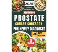 Prostate Cancer Cookbook For Newly Diagnosed: The Ultimate Guide to Natural Healing Through Simple and Delicious Anti-Inflammatory Recipes That Strengthen Immunity and Speed Recovery