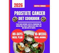 Prostate Cancer Diet Cookbook 2026: Plant Based Nutrient Lifestyle Framework for Mature Male Vitality Using 80 days meal plan and 1800 days of recipes