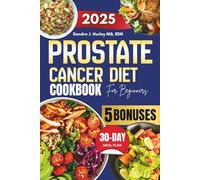 Prostate Cancer Diet Cookbook For Beginners 2025: A Simple Guide to Natural Healing with Easy, Delicious Anti-Inflammatory Recipes to Boost Immunity and Support Faster Recovery