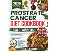 Prostate cancer Diet Cookbook For Beginners: The Complete Guide to Restoring Health Through Quick and Easy Anti-Inflammatory Recipes That Support ... Immunity, and Promote Everyday Wellness