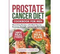 PROSTATE CANCER DIET COOKBOOK FOR MEN: Nourishing Recipes with Meal Plan for Recovery, Strength, and Lasting Well-being