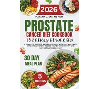 Prostate Cancer Diet Cookbook For Newly Diagnosed: A Complete Guide to Natural Wellness with Easy and Tasty Anti-Inflammatory Recipes that Boost Immunity and Support Faster Recovery