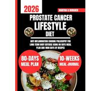 Prostate Cancer Lifestyle Diet: Anti Inflammation Cooking Philosophy For Long Term Body Defense Using 80 days meal plan and 1800 days of recipes