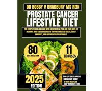 Prostate Cancer Lifestyle Diet: The Complete Healing Guide with 80 Days Meal Plan and 2500 Days of Delicious Anti-Cancer Recipes to Support Prostate ... Immunity, and Restore Vitality Naturally