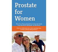 Prostate for Women: What Every Woman Should Know About the Health Issue Men Won’t Talk About