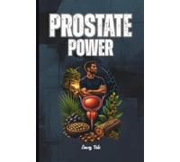 PROSTATE POWER QUICK GUIDE Tips, Ideas and Guide to Saw Palmetto, Beta-Sitosterol, and Natural Prostate Support and Better Life.: For Adults and Seniors