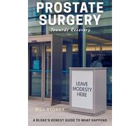 Prostate Surgery Towards Recovery: A Bloke’s Honest Guide to What Happens