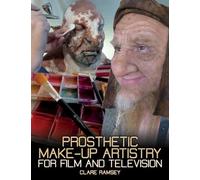 Clare Ramsey Prosthetic Make-Up Artistry for Film and Television (Tascabile)