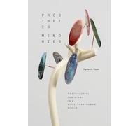 Prosthetic Memories: Postcolonial Feminisms in a More-than-Human World