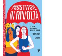 Prostitute in rivolta. La lotta per i diritti delle sex worker - Mac Juno,...