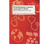 Prostituzione e lavoro sessuale in Italia. Oltre le semplificazioni, verso i diritti