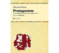 Protagoniste. 55 monologhi per attrici tratti dalle serie tv