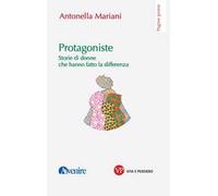 Protagoniste. Storie di donne che hanno fatto la differenza