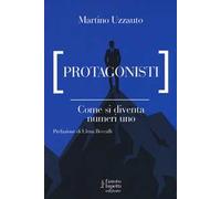 Protagonisti. Come si diventa numeri uno