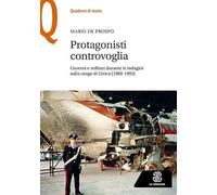 Protagonisti controvoglia. Governi e militari durante le indagini sulla strage di Ustica (1980-1992)