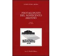 Protagonisti del Novecento aretino - [Casa Editrice Leo S. Olschki]