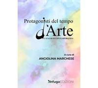 Protagonisti del tempo d'arte. Catalogo contemporaneo. Ediz. illustrata